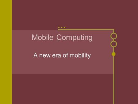 Mobile Computing A new era of mobility Overview Past: History of mobile computing Present: What we have now Future: Whats to come.