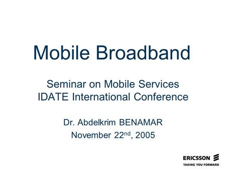 Slide title In CAPITALS 50 pt Slide subtitle 32 pt Seminar on Mobile Services IDATE International Conference Dr. Abdelkrim BENAMAR November 22 nd, 2005.