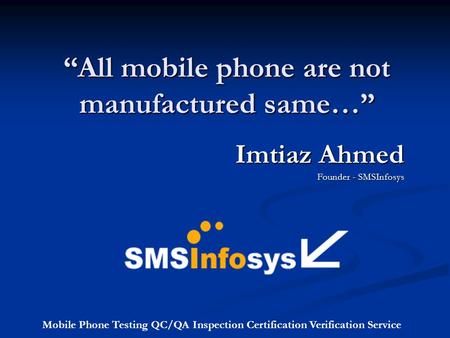 “All mobile phone are not manufactured same…”