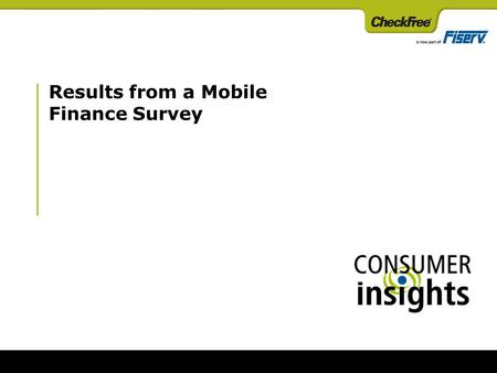 Results from a Mobile Finance Survey. 2 2 Second survey sponsored by CheckFree with fieldwork in April 2008; First survey completed in March 2006 1,007.