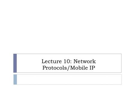 Lecture 10: Network Protocols/Mobile IP. Introduction to TCP/IP networking.
