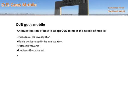 OJS goes mobile An investigation of how to adapt OJS to meet the needs of mobile Purposes of the investigation Mobile devices used in the investigation.