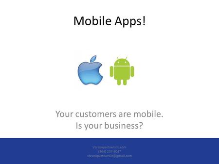 Mobile Apps! Your customers are mobile. Is your business? Vbrookpartnersllc.com (864) 237-9047