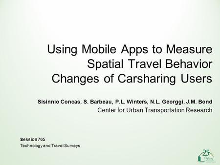 Using Mobile Apps to Measure Spatial Travel Behavior Changes of Carsharing Users Sisinnio Concas, S. Barbeau, P.L. Winters, N.L. Georggi, J.M. Bond Center.
