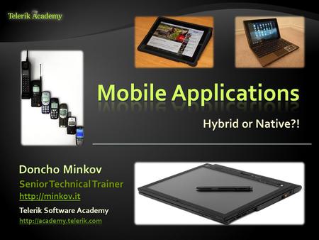 Hybrid or Native?! Doncho Minkov Telerik Software Academy  Senior Technical Trainer