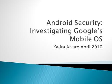 Kadra Alvaro April,2010. Introduction: The Android Platform Threats to Smartphones Android-Specific Threats How to Secure Your Android Device The Future.