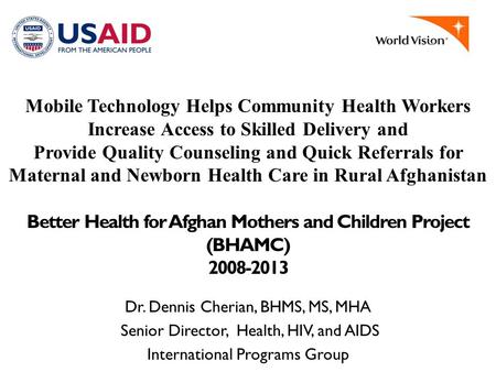 Mobile Technology Helps Community Health Workers Increase Access to Skilled Delivery and Provide Quality Counseling and Quick Referrals for Maternal and.