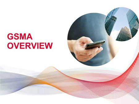 GSMA OVERVIEW. SPECTRUM FOR MOBILE © GSMA 2014 ROLE OF THE GSMA WE ARE THE GLOBAL INDUSTRY VOICE SHAPING THE FUTURE OF MOBILE INDUSTRY FORUM Enabling.
