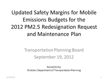Updated Safety Margins for Mobile Emissions Budgets for the 2012 PM2.5 Redesignation Request and Maintenance Plan Transportation Planning Board September.
