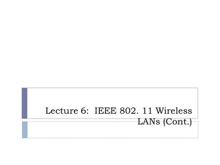 Lecture 6: IEEE 802. 11 Wireless LANs (Cont.). 802.11 - MAC management Synchronization try to find a LAN, try to stay within a LAN timer etc. Power management.