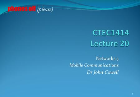 Networks 5 Mobile Communications Dr John Cowell