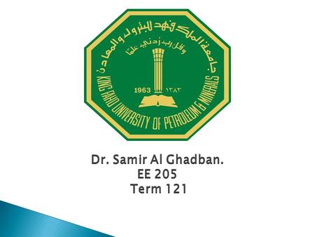 Dr. Samir Al Ghadban. EE 205 Term 121