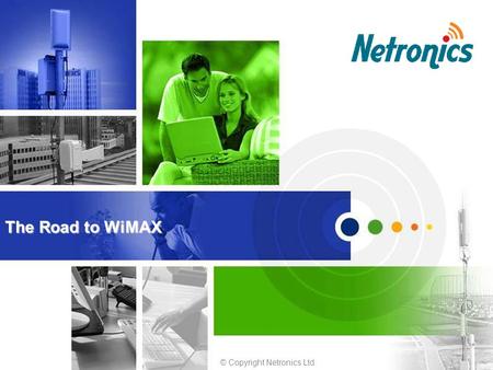 © Copyright Netronics Ltd. The Road to WiMAX. 1 Introduction to WiMAX.