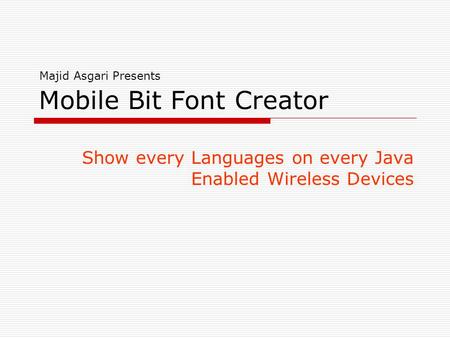 Mobile Bit Font Creator Show every Languages on every Java Enabled Wireless Devices Majid Asgari Presents.