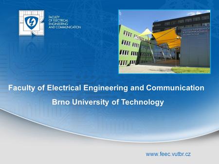 Faculty of Electrical Engineering and Communication Brno University of Technology www.feec.vutbr.cz.