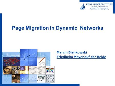 HEINZ NIXDORF INSTITUTE University of Paderborn Algorithms and Complexity Page Migration in Dynamic Networks Marcin Bienkowski Friedhelm Meyer auf der.