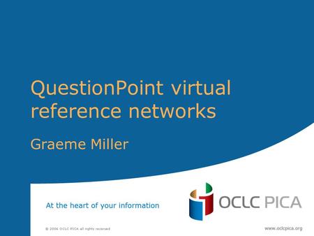 QuestionPoint virtual reference networks Graeme Miller.