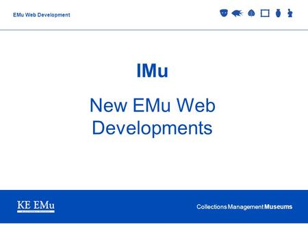 Collections Management Museums EMu Web Development IMu New EMu Web Developments.