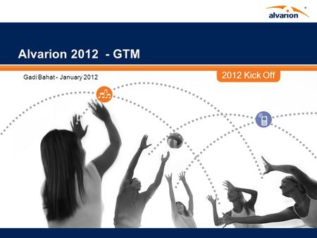 2012 Kick Off Alvarion 2012 - GTM Gadi Bahat - January 2012.