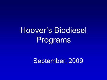 Hoovers Biodiesel Programs September, 2009. Our Mayor and City Council.