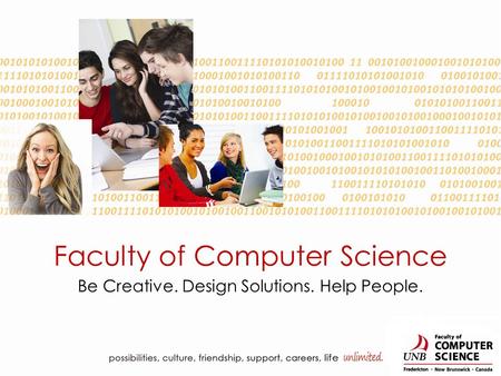 Faculty of Computer Science Be Creative. Design Solutions. Help People.