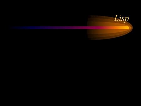 Lisp. Versions of LISP Lisp is an old language with many variants Lisp is alive and well today Most modern versions are based on Common Lisp LispWorks.