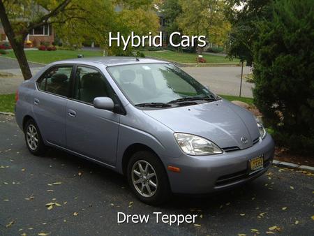 Hybrid Cars Drew Tepper. What is a hybrid? Hybrid electric vehicles (HEVs) include both a combustion engine as well as an electric motor. Hybrid electric.