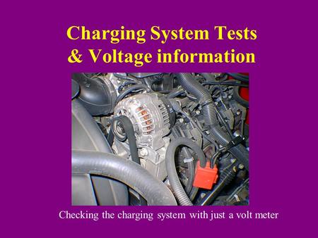 Charging System Tests & Voltage information Checking the charging system with just a volt meter.