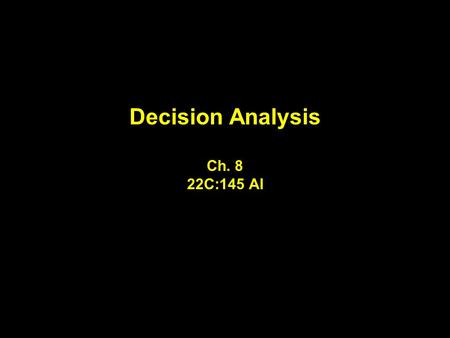 Decision Analysis Ch. 8 22C:145 AI. What is a Decision Tree? A Visual Representation of Choices, Consequences, Probabilities, and Opportunities. A Way.