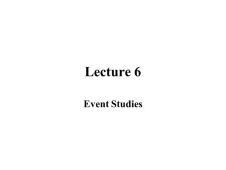 Lecture 6 Event Studies.