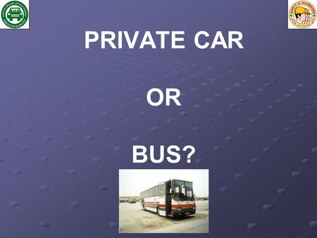 PRIVATE CAR OR BUS?. Take the bus to and from work in the Interior Why? Buses are safer than a car Less risk of a Road Accident If there is an accident.
