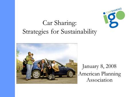 Car Sharing: Strategies for Sustainability January 8, 2008 American Planning Association.