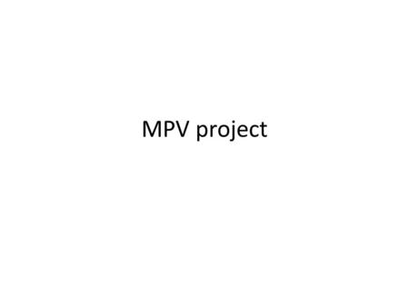 MPV project. WHY BUILD AN MPV? Goals of the MPV project 1.To follow directions successfully and build a mousetrap-powered vehicle that moves at least.