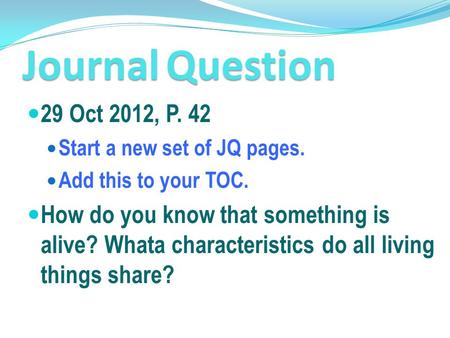 Journal Question 29 Oct 2012, P. 42 Start a new set of JQ pages.