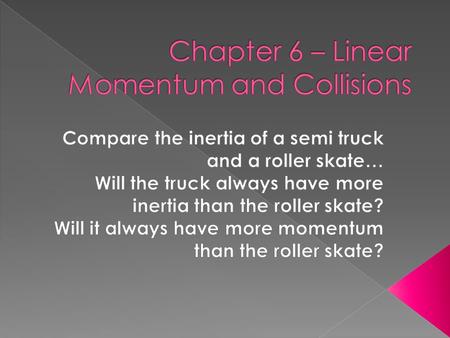 Chapter 6 – Linear Momentum and Collisions