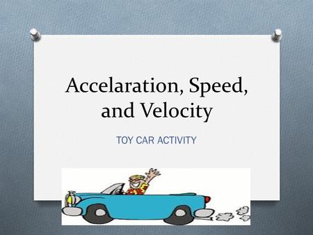 Accelaration, Speed, and Velocity