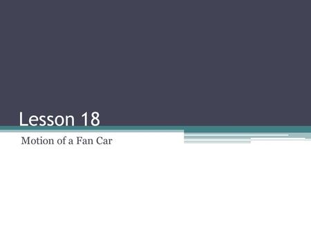 Lesson 18 Motion of a Fan Car.