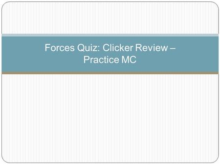 Forces Quiz: Clicker Review – Practice MC
