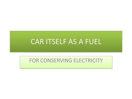 CAR ITSELF AS A FUEL FOR CONSERVING ELECTRICITY. BATTERY ELECTRIC VEHICLE.