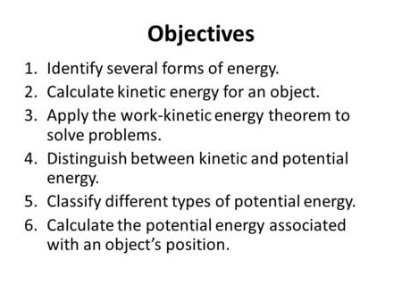 Objectives Identify several forms of energy.
