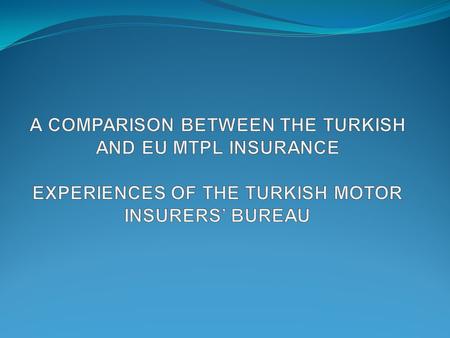 MINIMUM LIMITS OF INSURANCE The limits in Turkey for 2014 are as follows: Property damage: EUR 9.000 (26.800 TL.) per vehicle and EUR 18.000(53.600 TL.)