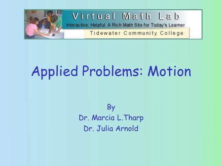 Applied Problems: Motion By Dr. Marcia L.Tharp Dr. Julia Arnold.