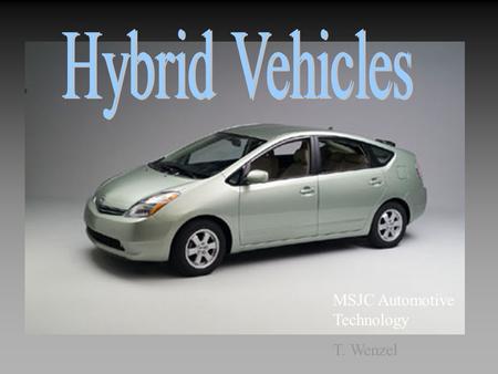 Hybrid Vehicles MSJC Automotive Technology T. Wenzel.