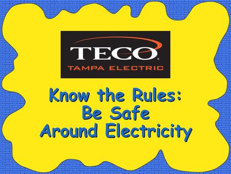Know the Rules: Be Safe Around Electricity. What Is Electricity? We use electricity everyday. But: –What does it look like? –What does it smell like?