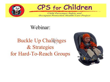 Webinar: Buckle Up Challenges & Strategies for Hard-To-Reach Groups.