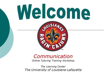 Communication Online Tutoring Training Workshop The Learning Center The University of Louisiana-Lafayette.