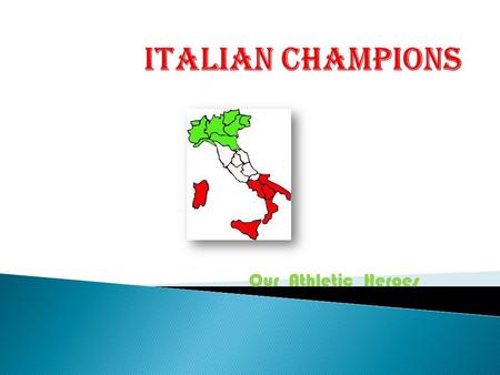 Italian Champions Our Athletic Heroes.