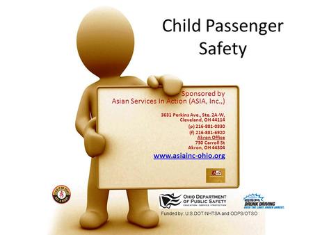 Child Passenger Safety Sponsored by Asian Services In Action (ASIA, Inc.,) 3631 Perkins Ave., Ste. 2A-W, Cleveland, OH 44114 (p) 216-881-0330 (f) 216-881-6920.
