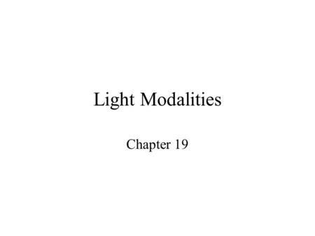 Light Modalities Chapter 19. Description Light modalities are found on the electromagnetic spectrum –Most abundant form of energy in the universe Drying.