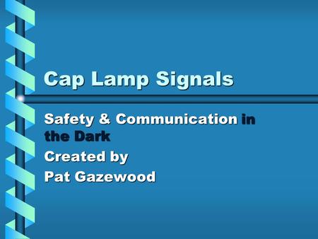 Safety & Communication in the Dark Created by Pat Gazewood